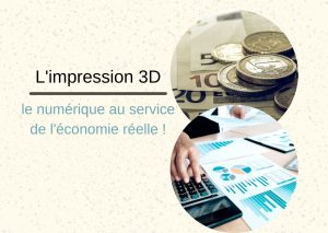 impression 3D & imprimante 3d le numérique 3D au service de l'économie
